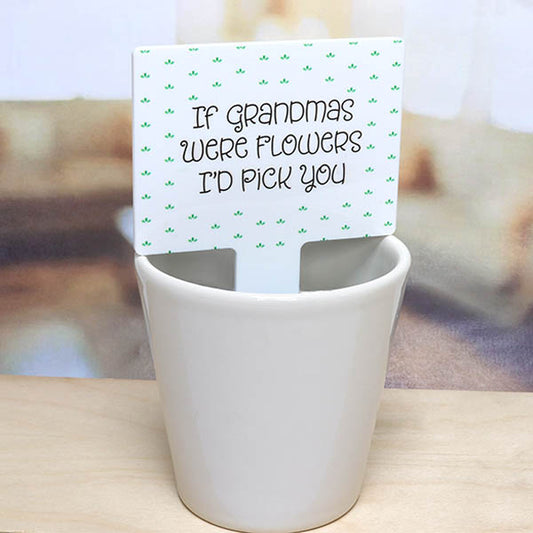 ‘If Grandmas Were Flowers I’d Pick You’ Plant Pot Sign