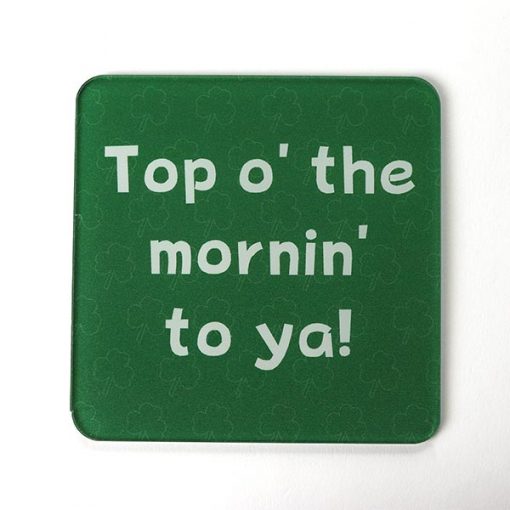 Top o' the mornin' to ya! Printed Coaster